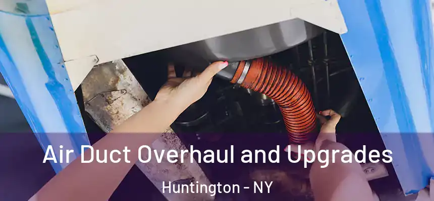  Air Duct Overhaul and Upgrades Huntington - NY