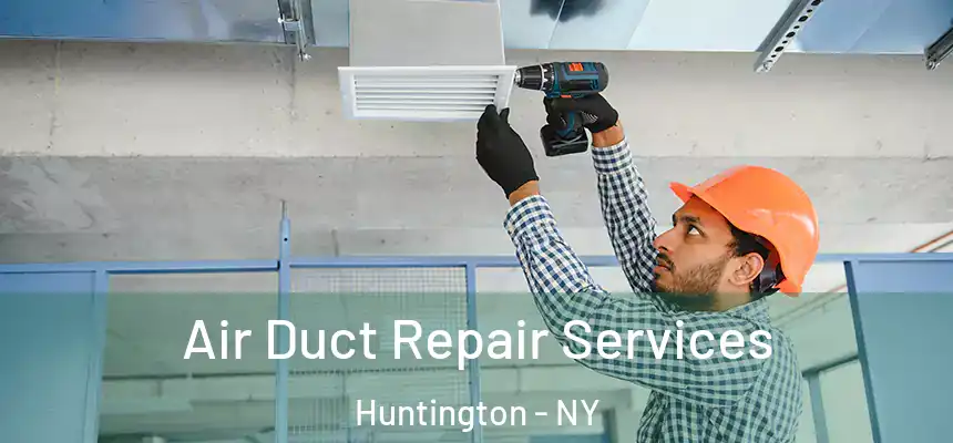  Air Duct Repair Services Huntington - NY