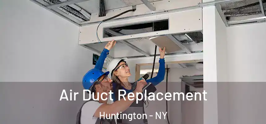  Air Duct Replacement Huntington - NY