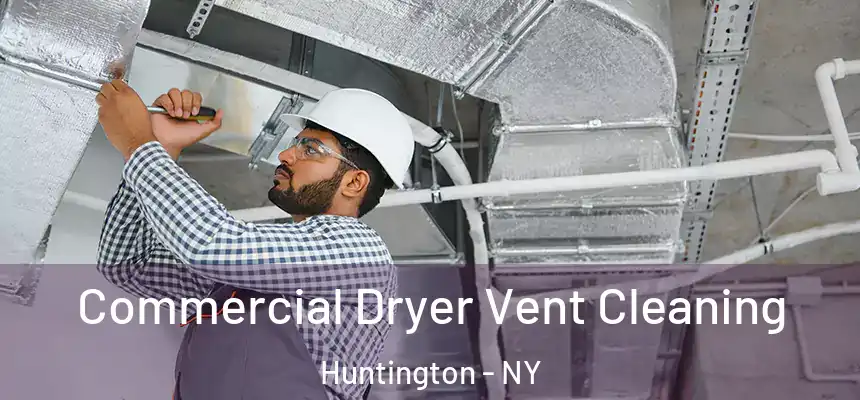  Commercial Dryer Vent Cleaning Huntington - NY