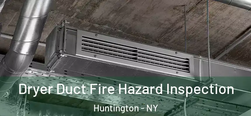  Dryer Duct Fire Hazard Inspection Huntington - NY