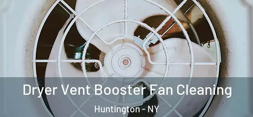  Dryer Vent Booster Fan Cleaning Huntington - NY