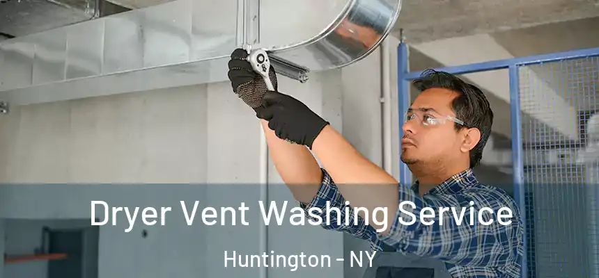  Dryer Vent Washing Service Huntington - NY