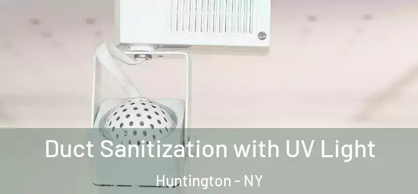  Duct Sanitization with UV Light Huntington - NY