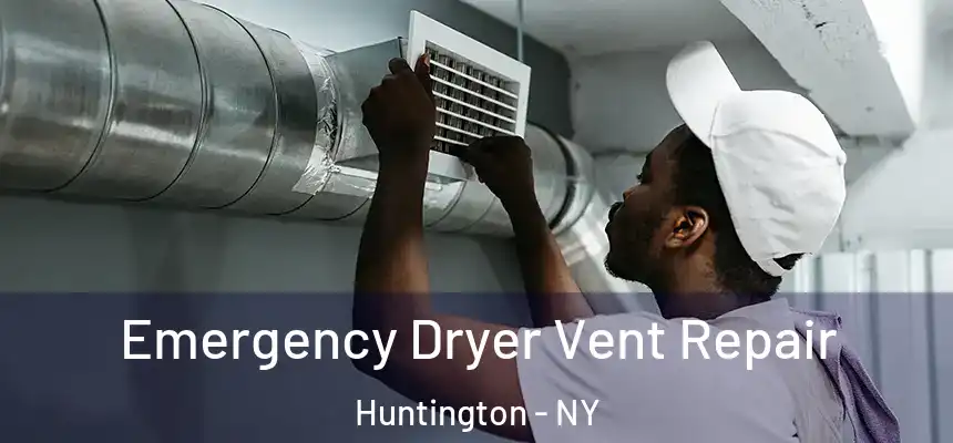  Emergency Dryer Vent Repair Huntington - NY