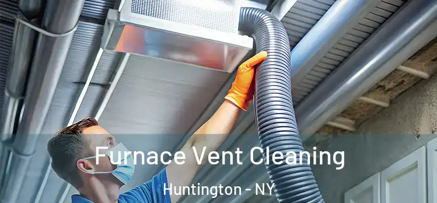  Furnace Vent Cleaning Huntington - NY