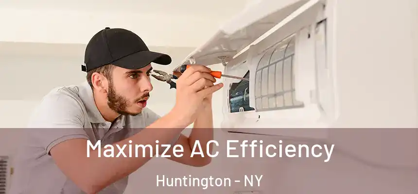  Maximize AC Efficiency Huntington - NY