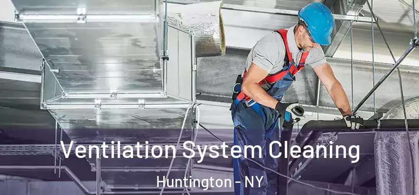  Ventilation System Cleaning Huntington - NY
