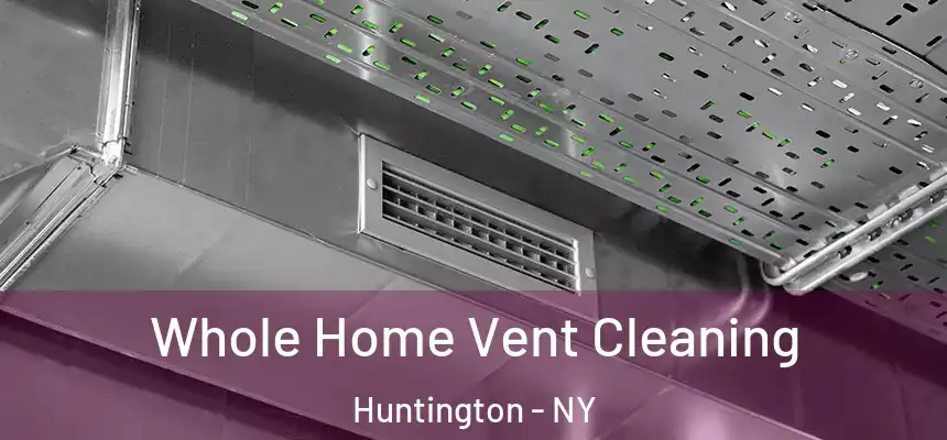  Whole Home Vent Cleaning Huntington - NY