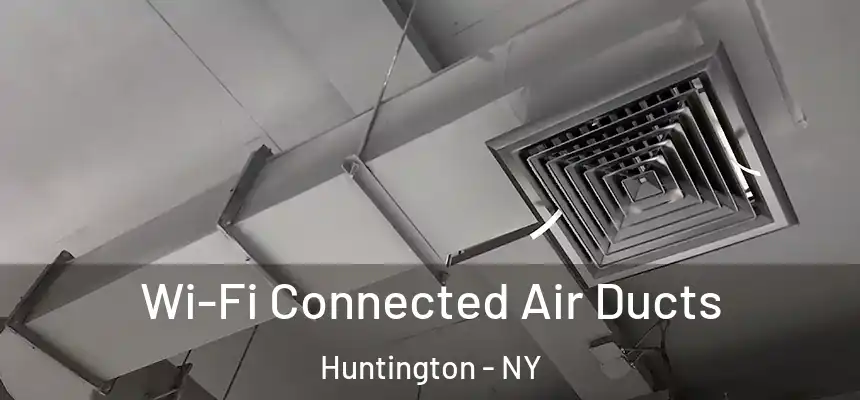  Wi-Fi Connected Air Ducts Huntington - NY